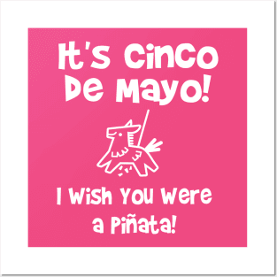 It's Cinco de Mayo! I wish you were a piñata! Posters and Art